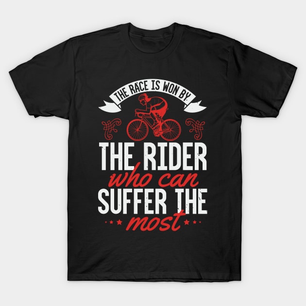 The Race Is Won By The Rider Who Can Suffer The Most T-Shirt by monstercute